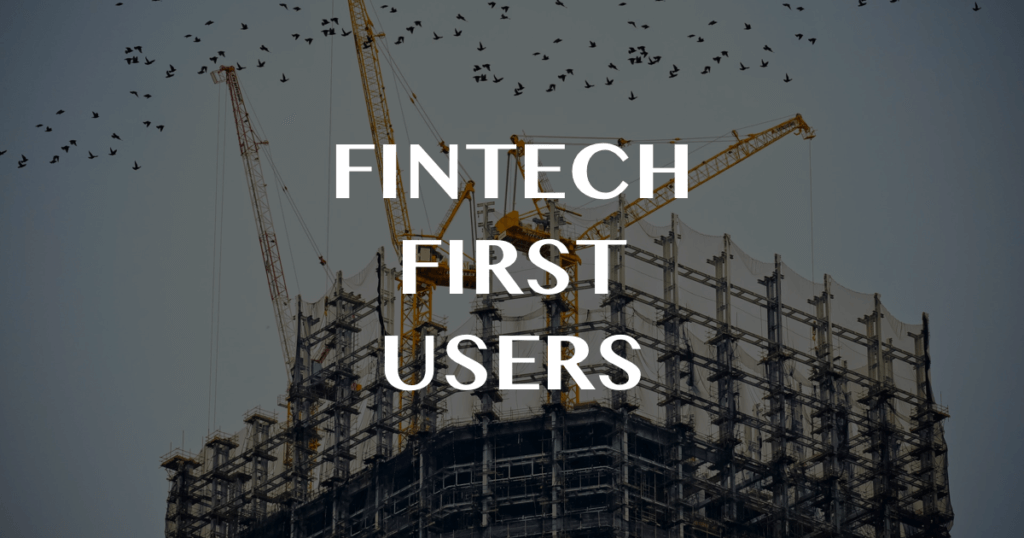 Fintech First Users: How Fintech Startups Got Their First Users